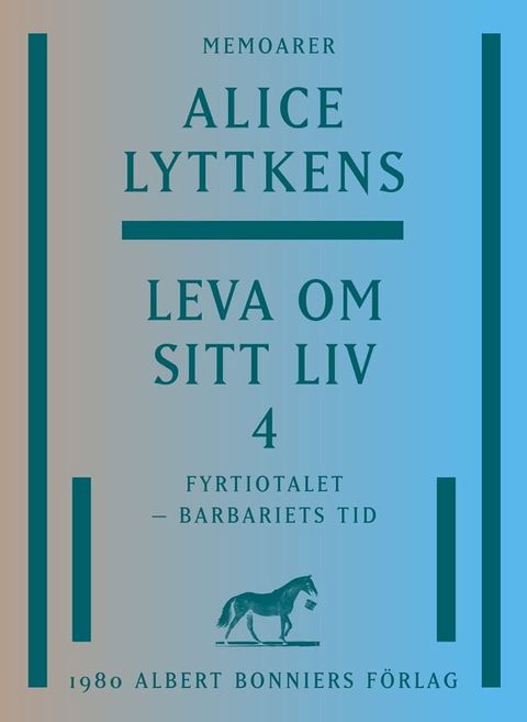 Leva om sitt liv. Del 4, Fyrtiotalet - barbariets tid(Kobo/電子書)