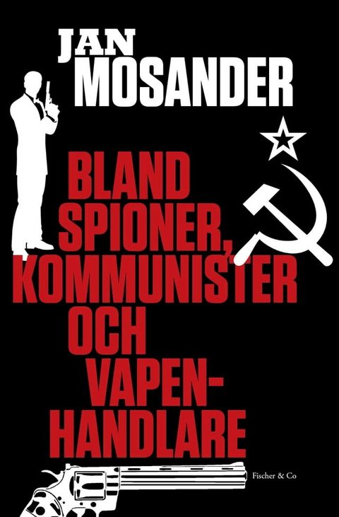 Bland spioner, kommunister och vapenhandlare(Kobo/電子書)