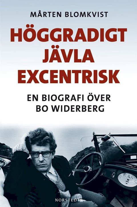 H&ouml;ggradigt j&auml;vla excentrisk : En biografi &ouml;ver Bo Widerberg(Kobo/電子書)