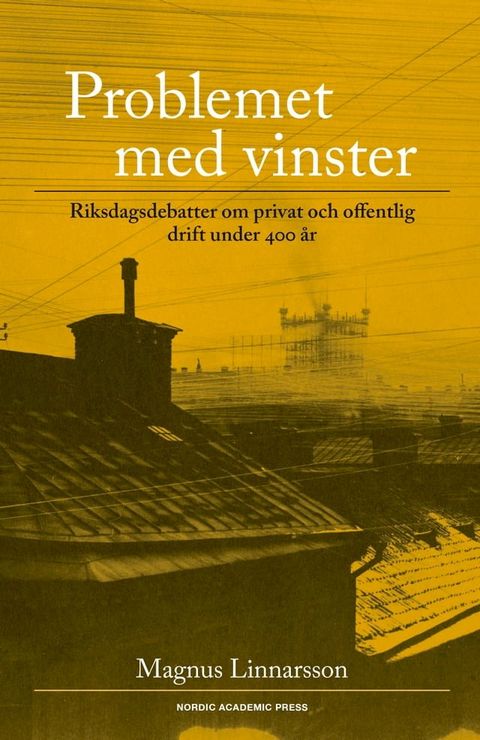 Problemet med vinster : riksdagsdebatter om privat och offentlig drift under 400 &aring;r(Kobo/電子書)