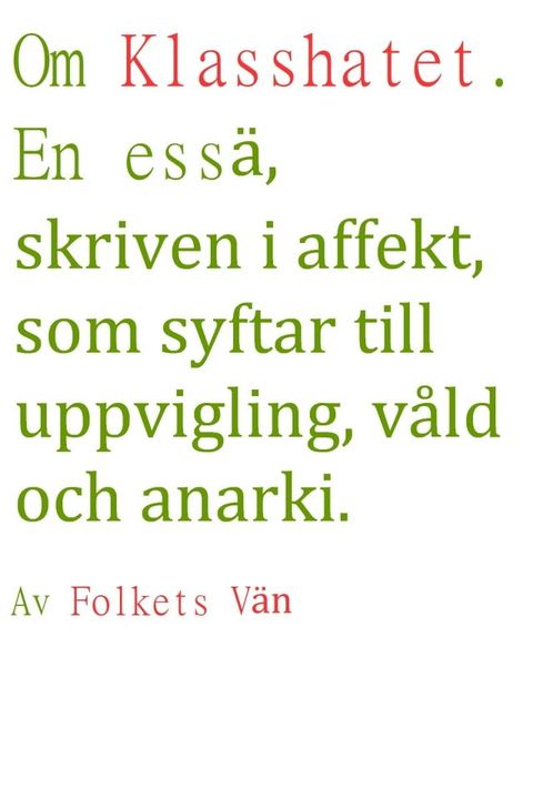 Om Klasshatet. En ess&auml;, skriven i affekt, som syftar till uppvigling, v&aring;ld och anarki(Kobo/電子書)