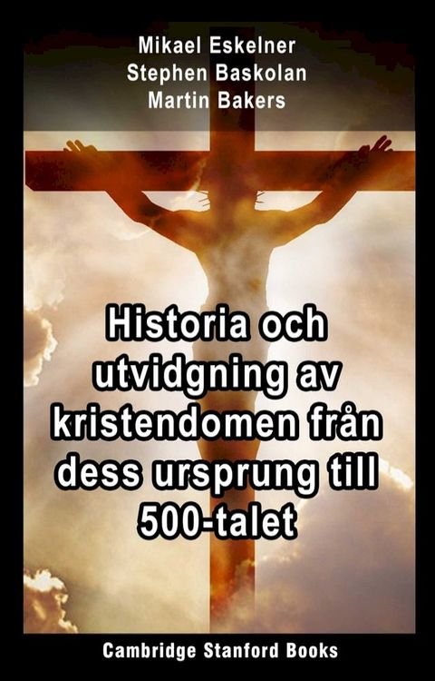 Historia och utvidgning av kristendomen fr&aring;n dess ursprung till 500-talet(Kobo/電子書)