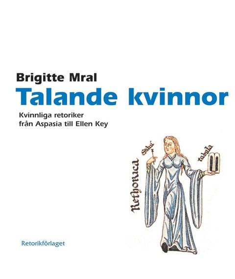 Talande kvinnor. Kvinnliga retoriker från Aspasia till Ellen Key(Kobo/電子書)