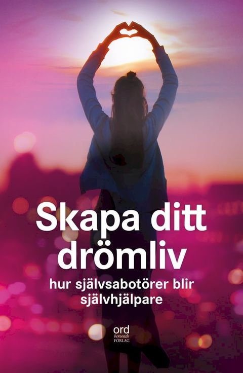 Skapa ditt dr&ouml;mliv : Hur sj&auml;lvsabot&ouml;r blir sj&auml;lvhj&auml;lpare(Kobo/電子書)