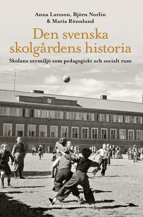 Den svenska skolg&aring;rdens historia : skolans utemilj&ouml; som pedagogiskt och socialt rum(Kobo/電子書)