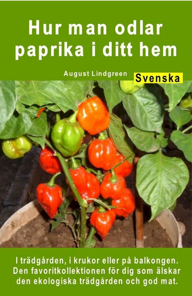  Hur man odlar paprika i ditt hem. I tr&auml;dg&aring;rden, i krukor eller p&aring; balkongen(Kobo/電子書)