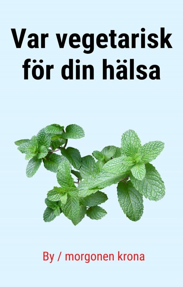  Var vegetarisk f&ouml;r din h&auml;lsa(Kobo/電子書)