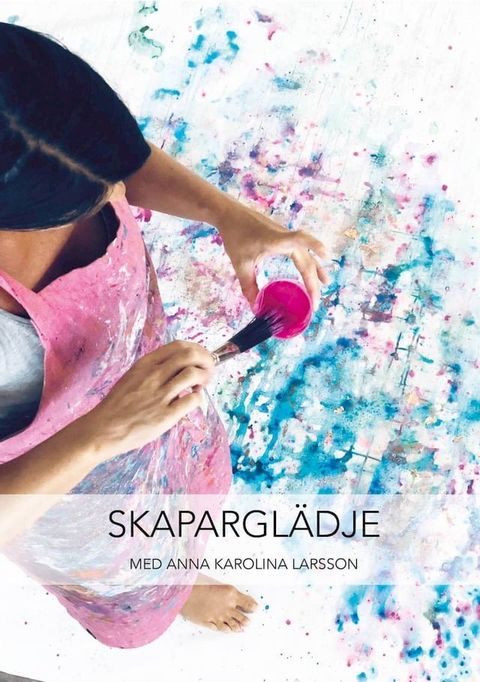 Skapargl&auml;dje : med Anna Karolina Larsson(Kobo/電子書)