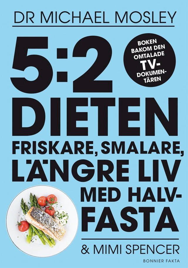  5:2 dieten : friskare, smalare, l&auml;ngre liv med halvfasta(Kobo/電子書)