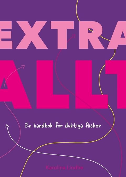 Extra allt : en handbok f&ouml;r duktiga flickor(Kobo/電子書)