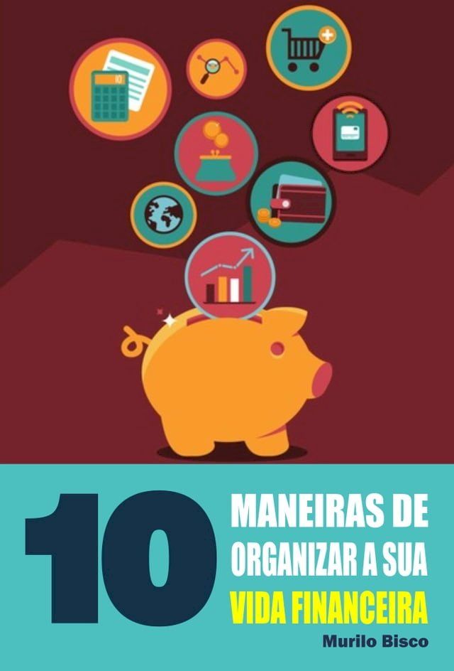  10 Maneiras de organizar a sua vida financeira(Kobo/電子書)