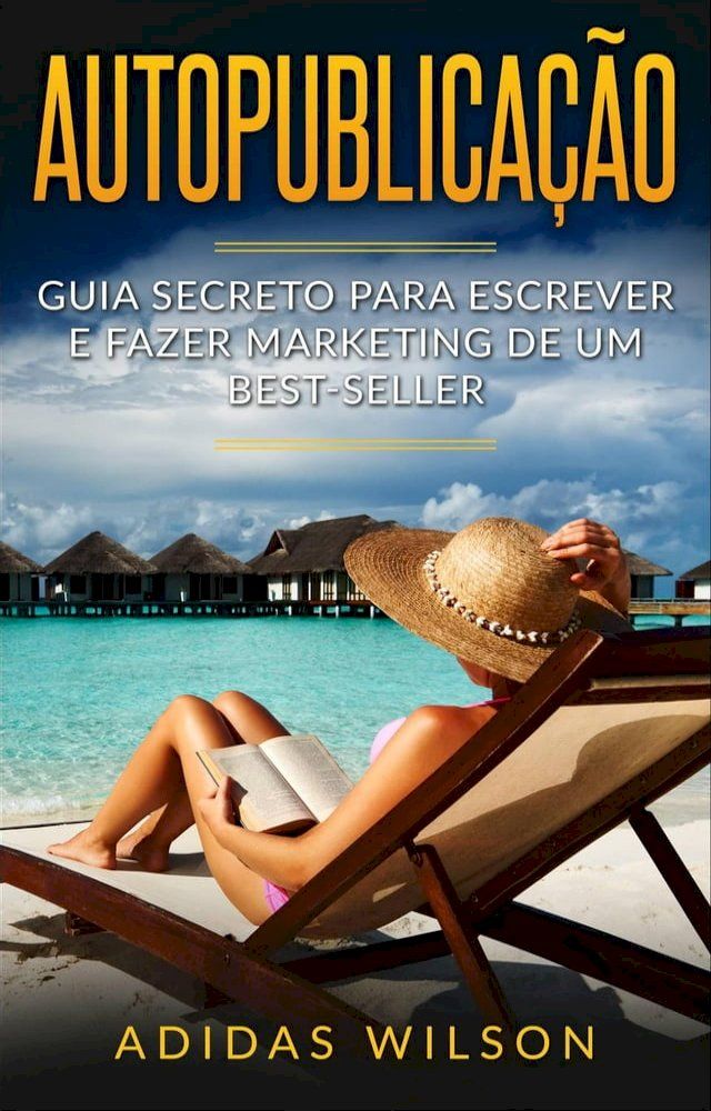  Autopublica&ccedil;&atilde;o: Guia secreto para escrever e fazer marketing de um best-seller(Kobo/電子書)