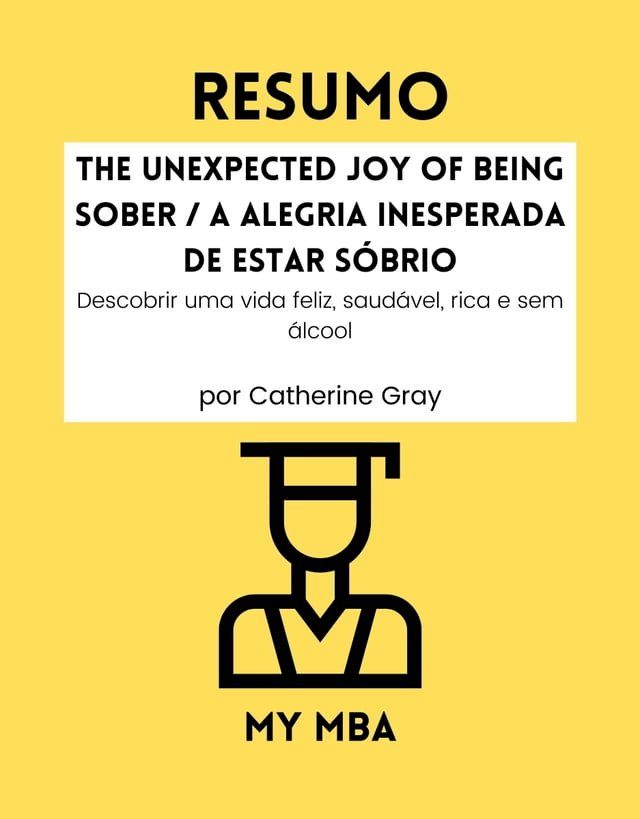  RESUMO - The Unexpected Joy of Being Sober / A Alegria Inesperada De Estar Sóbrio(Kobo/電子書)