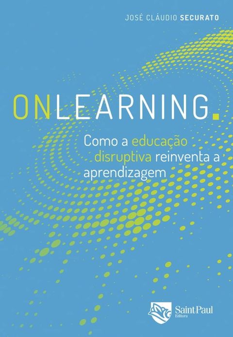 Onlearning. como a educa&ccedil;&atilde;o disruptiva reinventa a aprendizagem(Kobo/電子書)