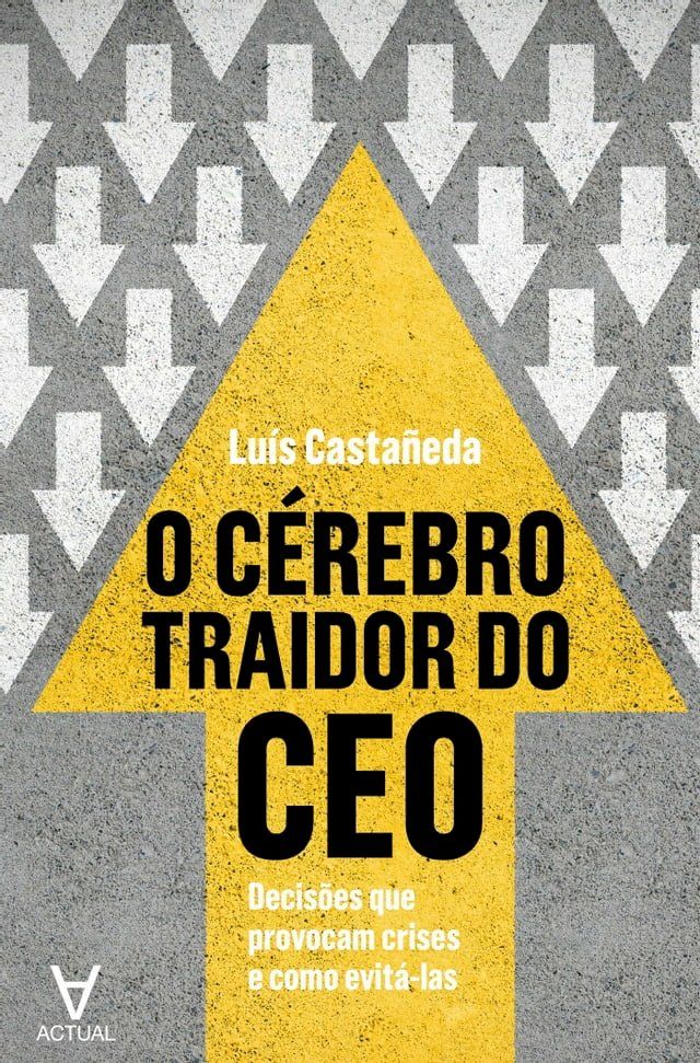  O Cérebro Traidor do CEO - Decisões que provocam crises e como evitá-las(Kobo/電子書)