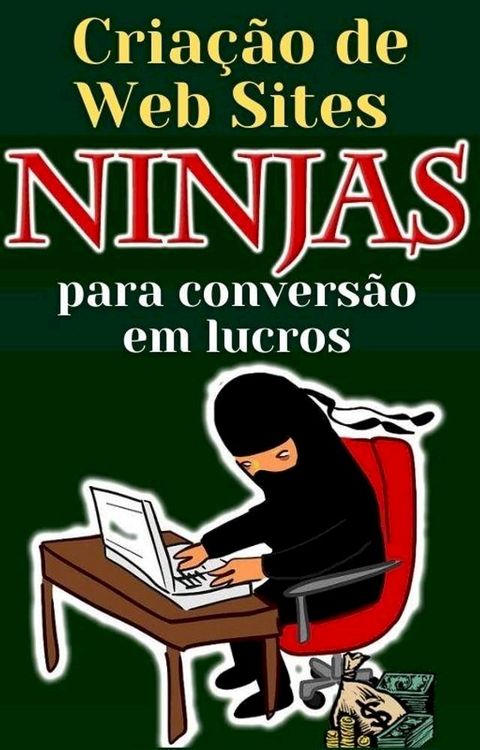 Cria&ccedil;&atilde;o de Web Sites Ninjas para convers&atilde;o de lucros(Kobo/電子書)