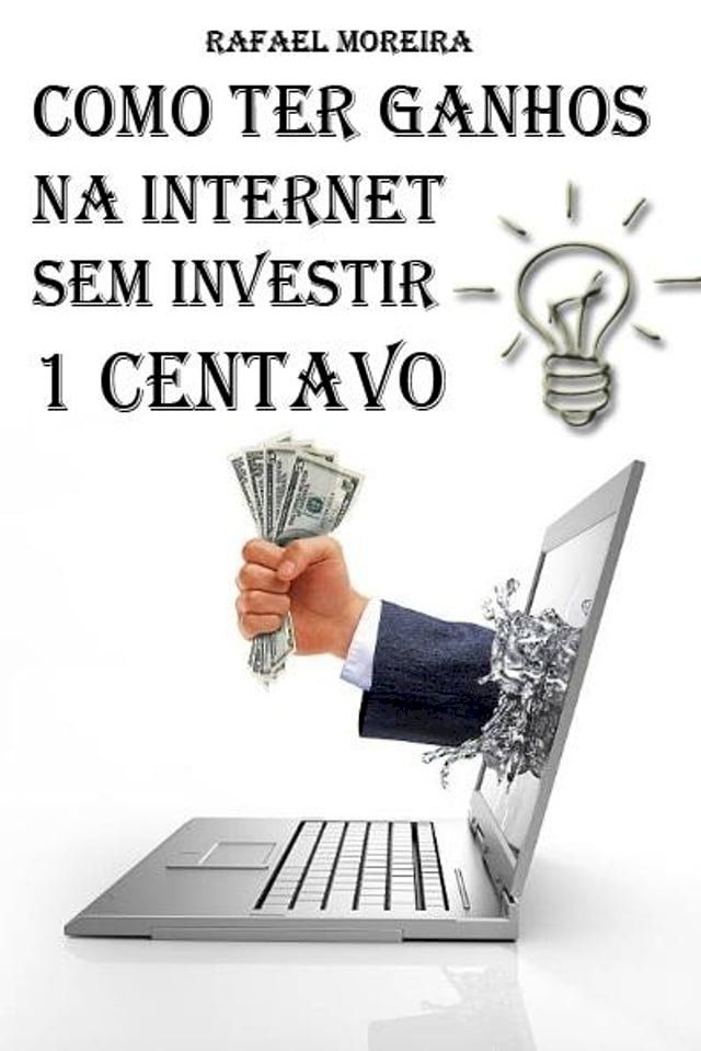  Como Ter Ganhos na Internet Sem Investir 1 Centavo(Kobo/電子書)