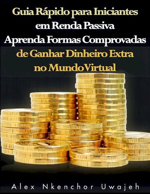 Guia R&aacute;pido Para Iniciantes Em Renda Passiva(Kobo/電子書)