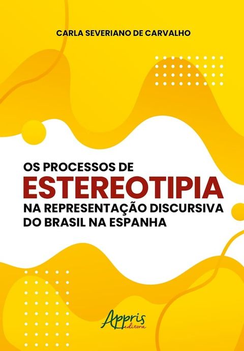 Os Processos de Estereotipia na Representação Discursiva do Brasil na Espanha(Kobo/電子書)