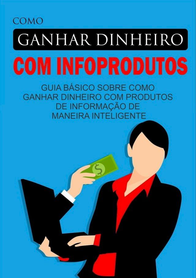  Como Ganhar Dinheiro Com Infoprodutos(Kobo/電子書)