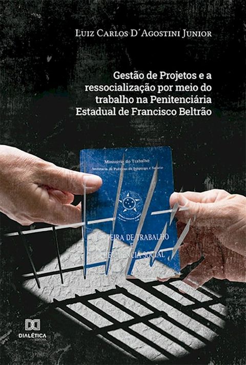 Gest&atilde;o de Projetos e a ressocializa&ccedil;&atilde;o por meio do trabalho na Penitenci&aacute;ria Estadual de Francisco Beltr&atilde;o(Kobo/電子書)