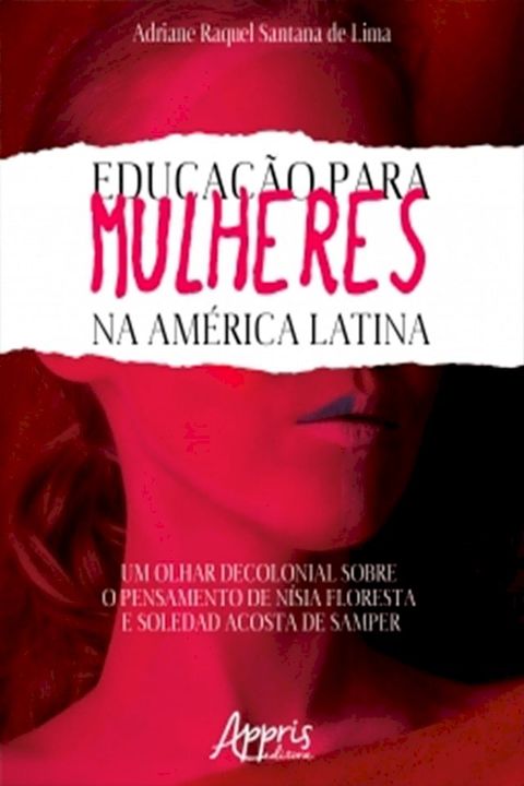 Educa&ccedil;&atilde;o Para Mulheres na Am&eacute;rica Latina: Um Olhar Decolonial Sobre o Pensamento de N&iacute;sia Floresta e Soledad Acosta de Samper(Kobo/電子書)