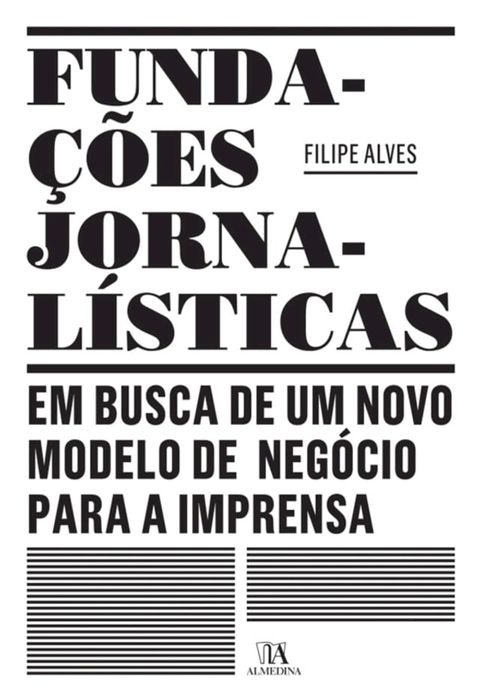 Funda&ccedil;&otilde;es Jornal&iacute;sticas: em busca de um novo modelo de neg&oacute;cio para a Imprensa(Kobo/電子書)