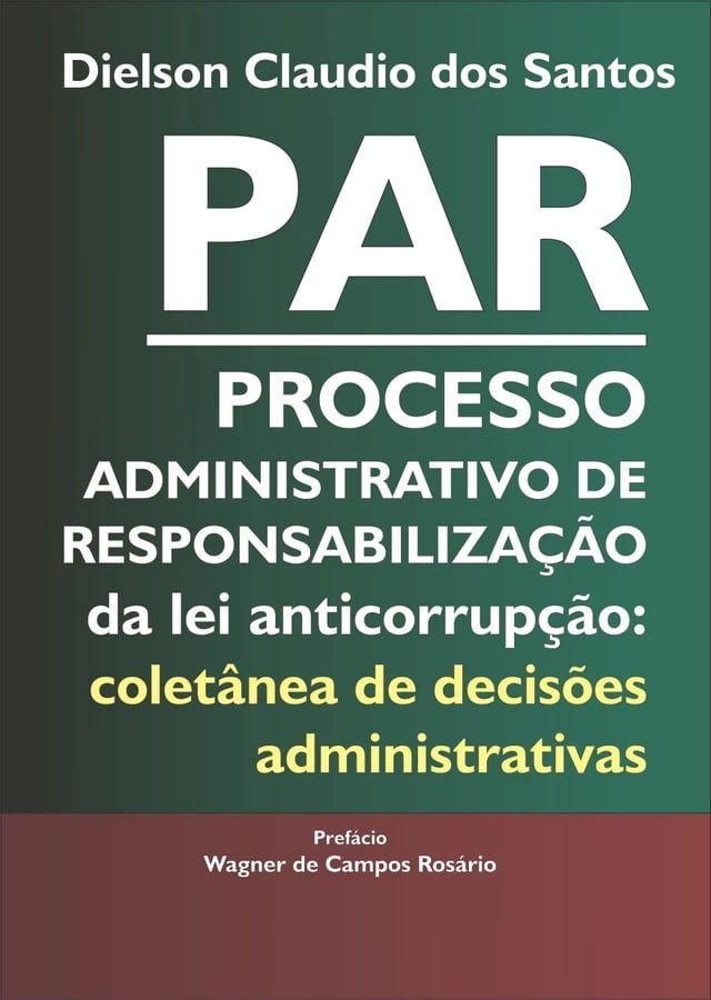  PAR Processo Administrativo de Responsabilização da lei anticorrupção: coletânea de decisões administrativas.(Kobo/電子書)