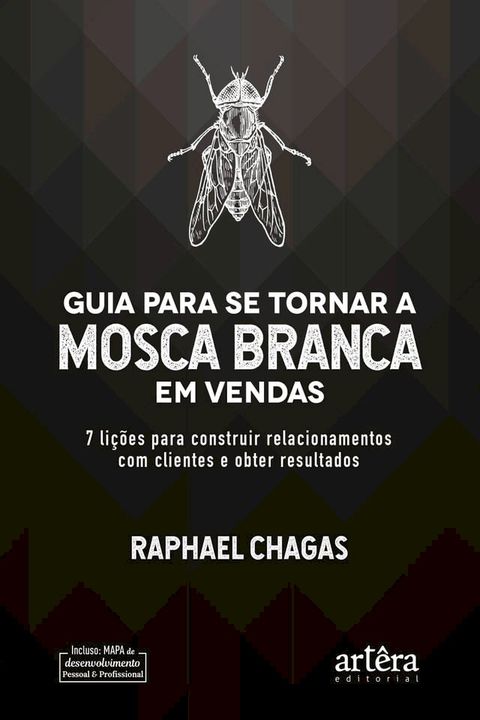 Guia Para Se Tornar a Mosca Branca em Vendas: 7 Lições Para Construir Relacionamentos Com Clientes e Obter Resultados(Kobo/電子書)