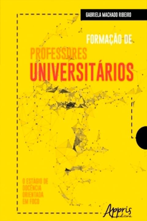 Forma&ccedil;&atilde;o de Professores Universit&aacute;rios: O Est&aacute;gio de Doc&ecirc;ncia Orientada em Foco(Kobo/電子書)