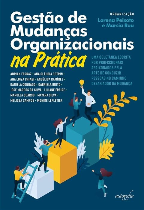 Gestão de mudanças organizacionais na prática: uma coletânea escrita por profissionais apaixonados pela arte de conduzir pessoas no caminho desafiador da mudança(Kobo/電子書)