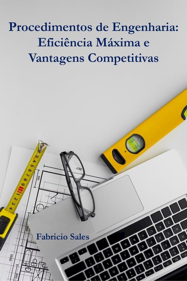  Procedimentos de Engenharia: Eficiência Máxima e Vantagens Competitivas(Kobo/電子書)