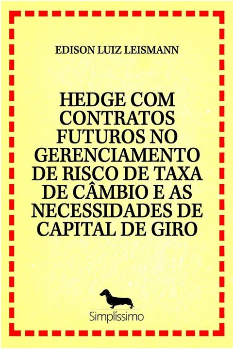 HEDGE COM CONTRATOS FUTUROS NO GERENCIAMENTO DE RISCO DE TAXA DE C&Acirc;MBIO E AS NECESSIDADES DE CAPITAL(Kobo/電子書)