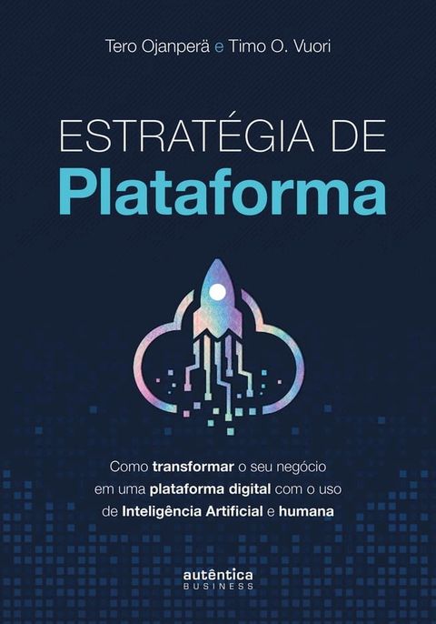 Estrat&eacute;gia de plataforma: Como transformar o seu neg&oacute;cio em uma plataforma digital com o uso de Intelig&ecirc;ncia Artificial e humana(Kobo/電子書)