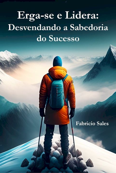 Erga-se e Lidera: Desvendando a Sabedoria do Sucesso(Kobo/電子書)