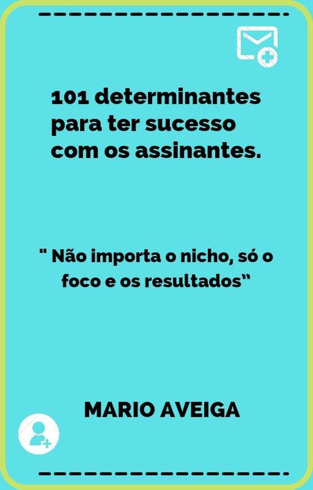  101 determinantes para ter sucesso com os assinantes & " N&atilde;o importa o nicho, s&oacute; o foco e os resultados”(Kobo/電子書)