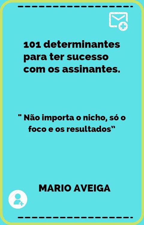 101 determinantes para ter sucesso com os assinantes & " N&atilde;o importa o nicho, s&oacute; o foco e os resultados”(Kobo/電子書)