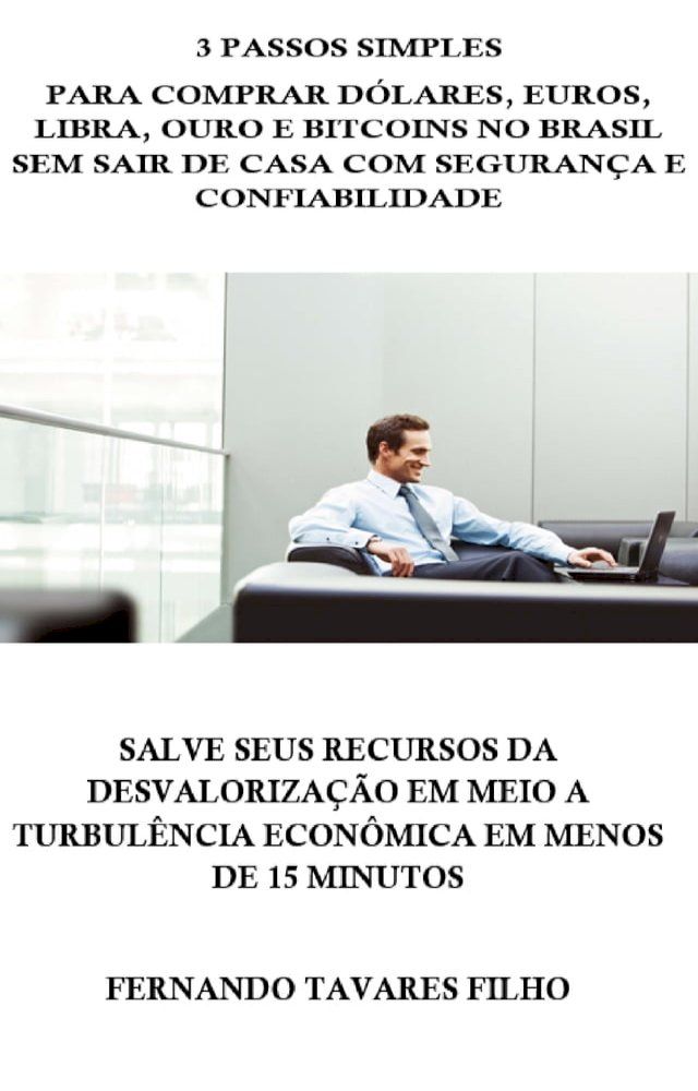  3 Passos Simples Para Comprar Dólares, Euros, Libra, Ouro e Bitcoins No Brasil Sem Sair De Casa Com Segurança E Confiabilidade(Kobo/電子書)