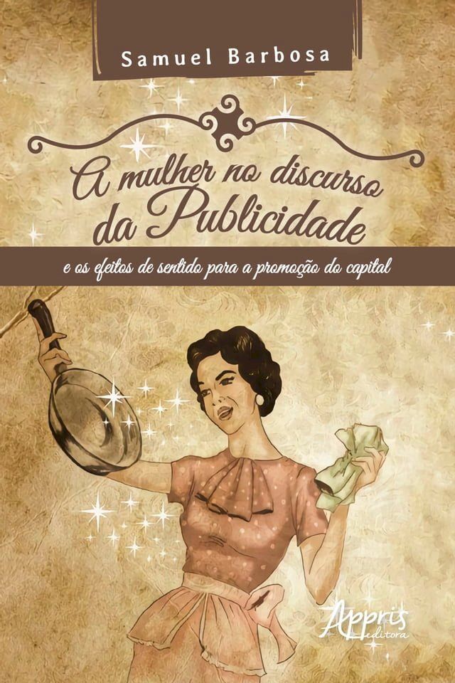  A Mulher no Discurso da Publicidade e os Efeitos de Sentido para a Promo&ccedil;&atilde;o do Capital(Kobo/電子書)