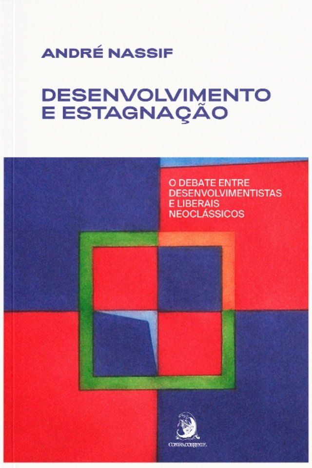  Desenvolvimento e estagnação: o debate entre desenvolvimentistas e liberais neoclássicos(Kobo/電子書)