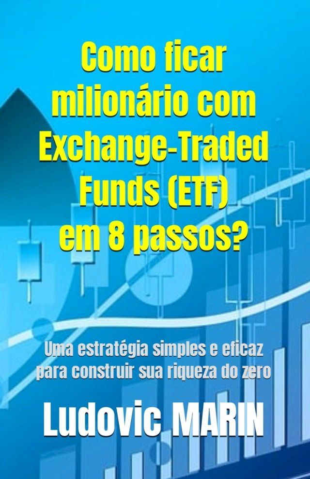  Como ficar milionário com Exchange-Traded Funds (ETF) em 8 passos?(Kobo/電子書)