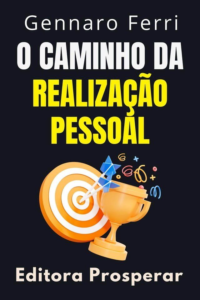  O Caminho Da Realização Pessoal - Aprenda Estratégias Eficazes Para Viver Uma Vida Plena E Significativa(Kobo/電子書)