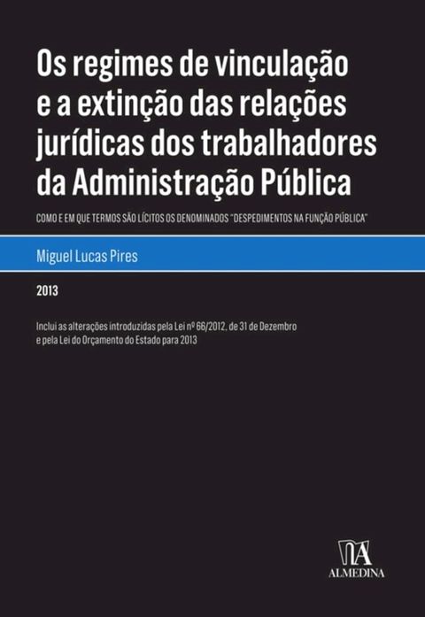 Os regimes de vincula&ccedil;&atilde;o e a extin&ccedil;&atilde;o das rela&ccedil;&otilde;es jur&iacute;dicas dos trabalhadores da Administra&ccedil;&atilde;o P&uacute;bl(Kobo/電子書)