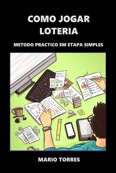 "Como Jogar na Loteria" Revolucionando os jogadores de loteria em todo o mundo!(Kobo/電子書)