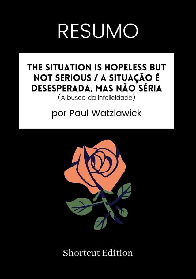  RESUMO - The Situation Is Hopeless But Not Serious / A situação é desesperada, mas não séria (A busca da infelicidade)(Kobo/電子書)