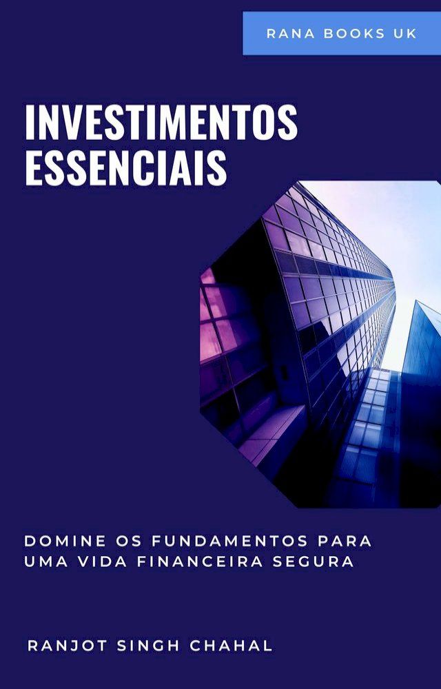  Investimentos Essenciais: Domine os Fundamentos para uma Vida Financeira Segura(Kobo/電子書)