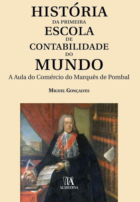 Hist&oacute;ria da Primeira Escola P&uacute;blica de Contabilidade do Mundo - A Aula do Com&eacute;rcio do Marqu&ecirc;s de Pombal(Kobo/電子書)