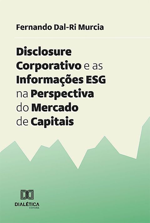 Disclosure Corporativo e as Informações ESG na Perspectiva do Mercado de Capitais(Kobo/電子書)