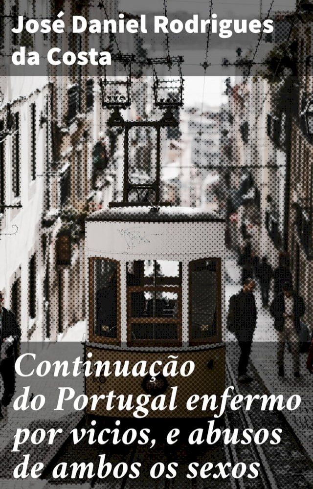  Continua&ccedil;&atilde;o do Portugal enfermo por vicios, e abusos de ambos os sexos(Kobo/電子書)