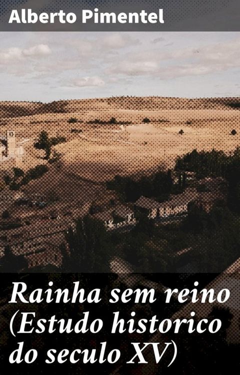 Rainha sem reino (Estudo historico do seculo XV)(Kobo/電子書)